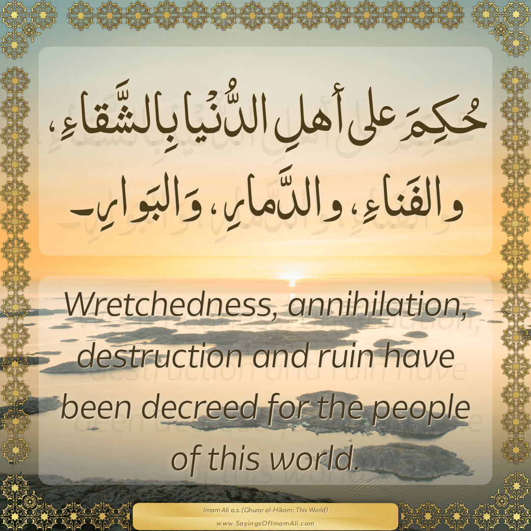 Wretchedness, annihilation, destruction and ruin have been decreed for the...